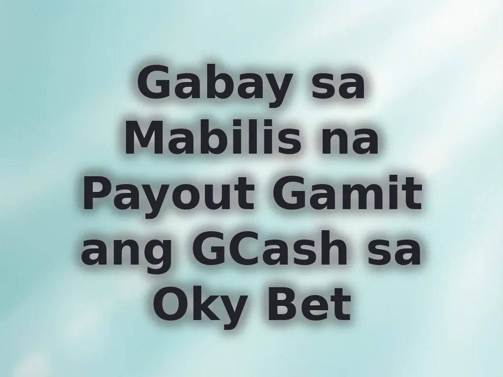 Gabay sa Mabilis na Payout Gamit ang GCash sa Oky Bet