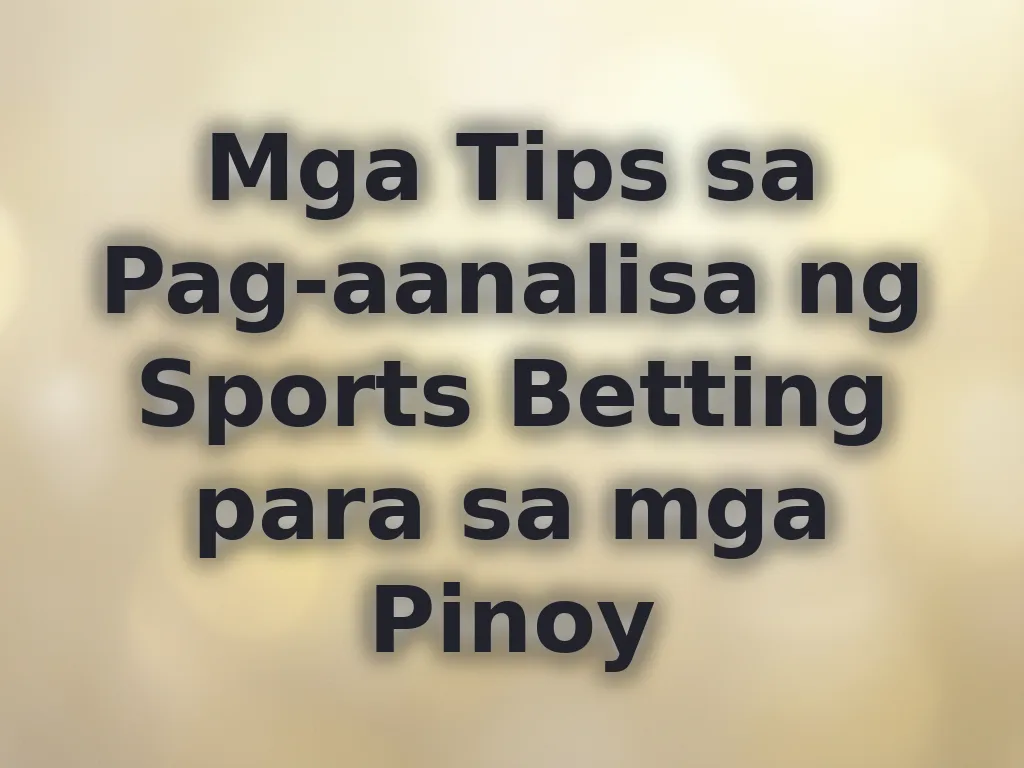 Mga Tips sa Pag-aanalisa ng Sports Betting para sa mga Pinoy